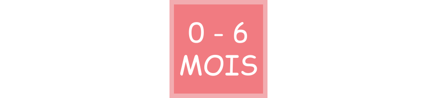 0 - 6 Mois